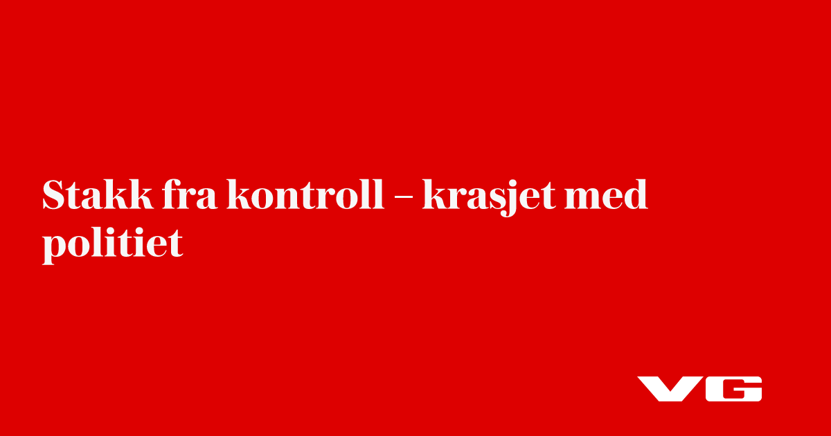 Stakk fra kontroll – krasjet med politiet