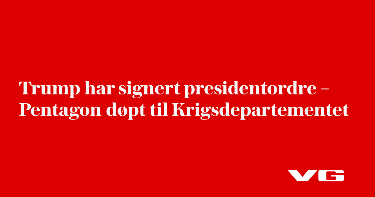 Donald Trump har signert presidentordre – Pentagon døpt til krigsdepartementet