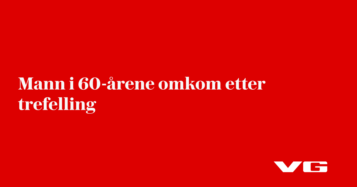 Mann i 60-årene omkom etter trefelling