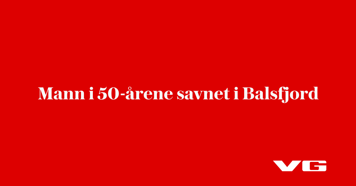 Mann i 50-årene savnet i Balsfjord - VG