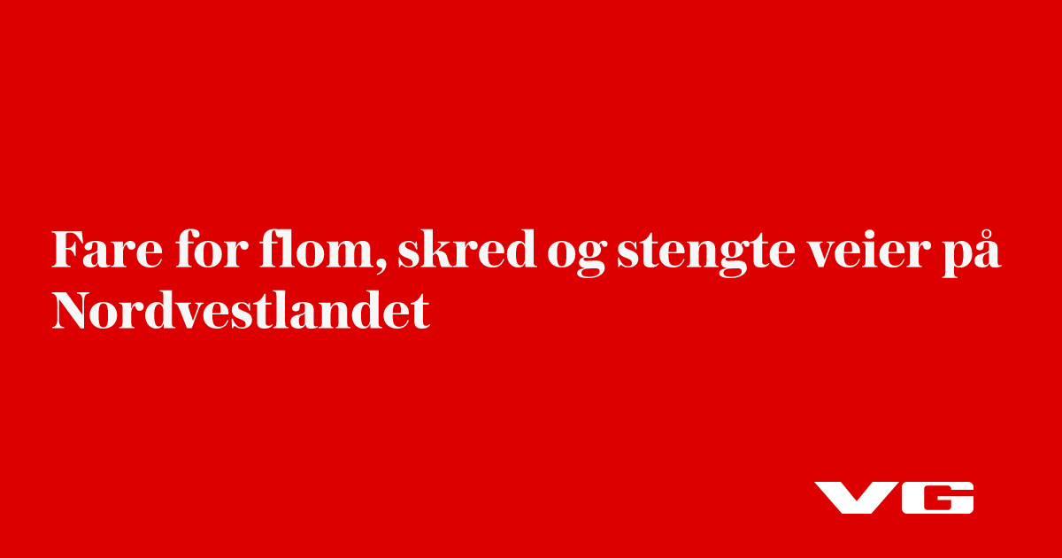 Fare for flom, skred og stengte veier på Nordvestlandet