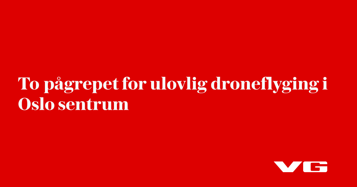 To pågrepet for ulovlig droneflyging i Oslo sentrum