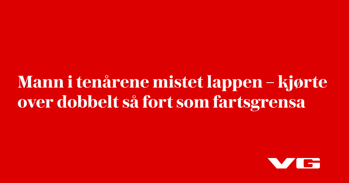 Mann i tenårene mistet lappen – kjørte over dobbelt så fort som fartsgrensa