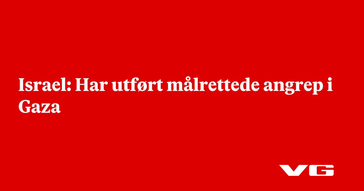 Har utført målrettede angrep i Gaza