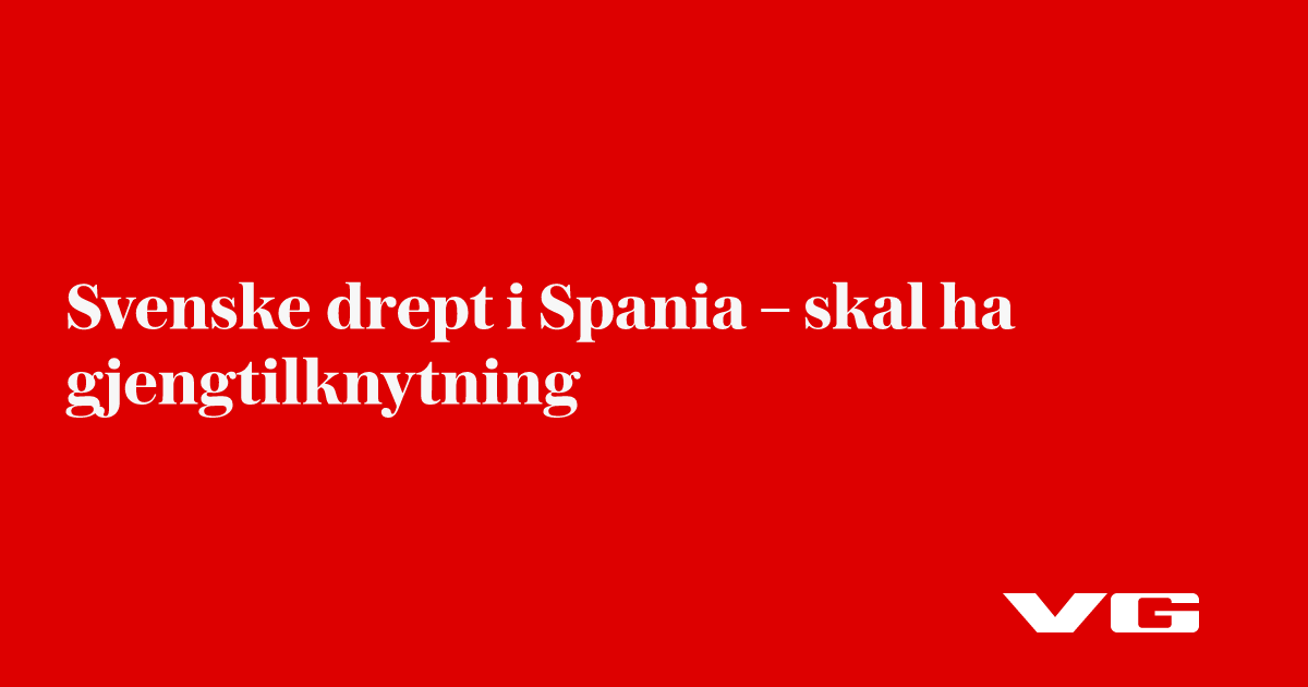Svenske drept i Spania – skal ha gjengtilknytning