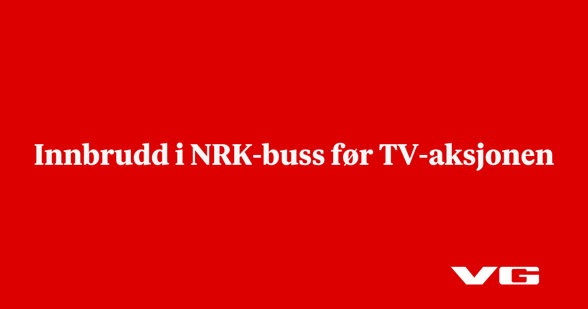 Innbrudd i NRK-buss før TV-aksjonen