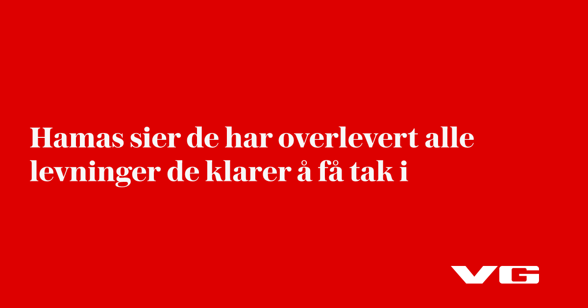 Hamas sier de har overlevert alle levninger de klarer å få tak i