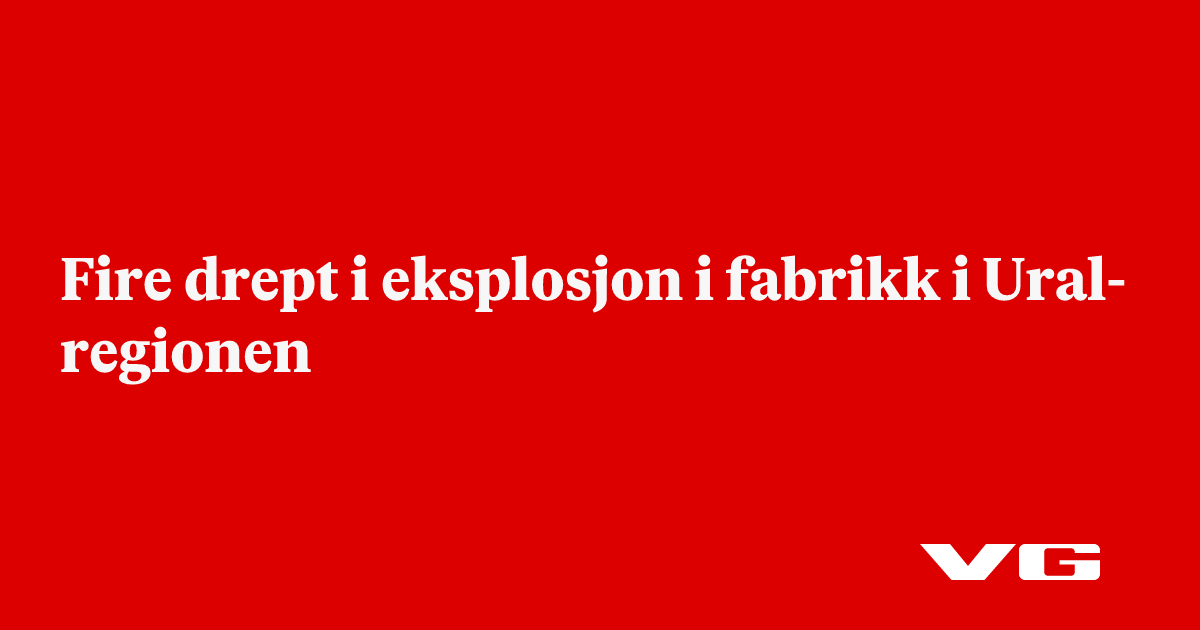 Fire drept i eksplosjon i fabrikk i Ural-regionen
