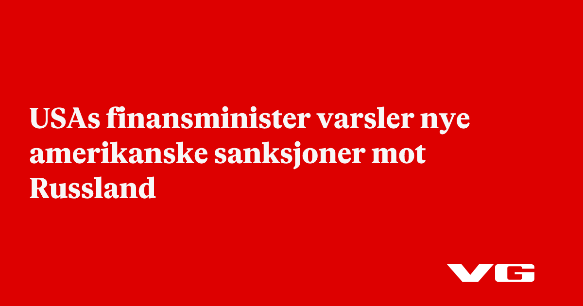 USAs finansminister varsler nye amerikanske sanksjoner mot Russland
