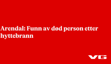 nå: Arendal: Funn av død person etter hyttebrann - VG