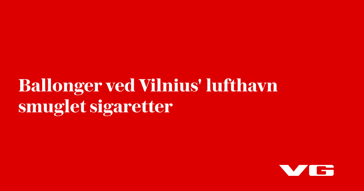Ballonger ved Vilnius' lufthavn smuglet sigaretter