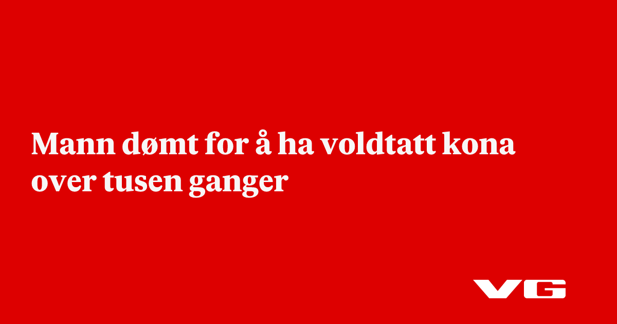 Mann dømt for å ha voldtatt kona over tusen ganger