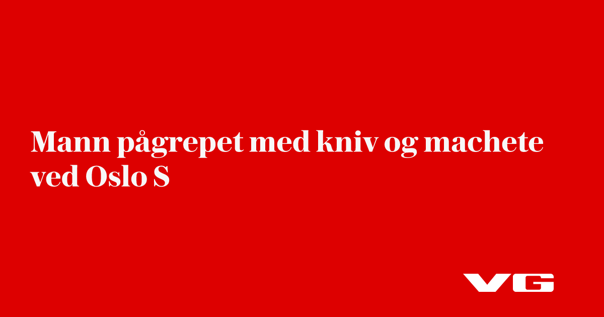 Mann pågrepet med kniv og machete ved Oslo S