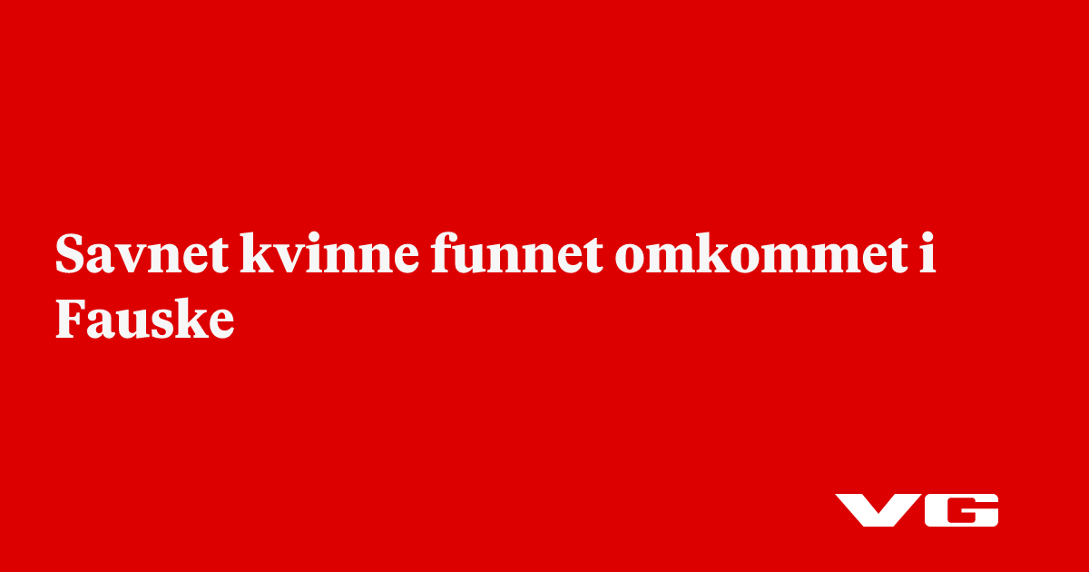 Savnet kvinne funnet omkommet i Fauske