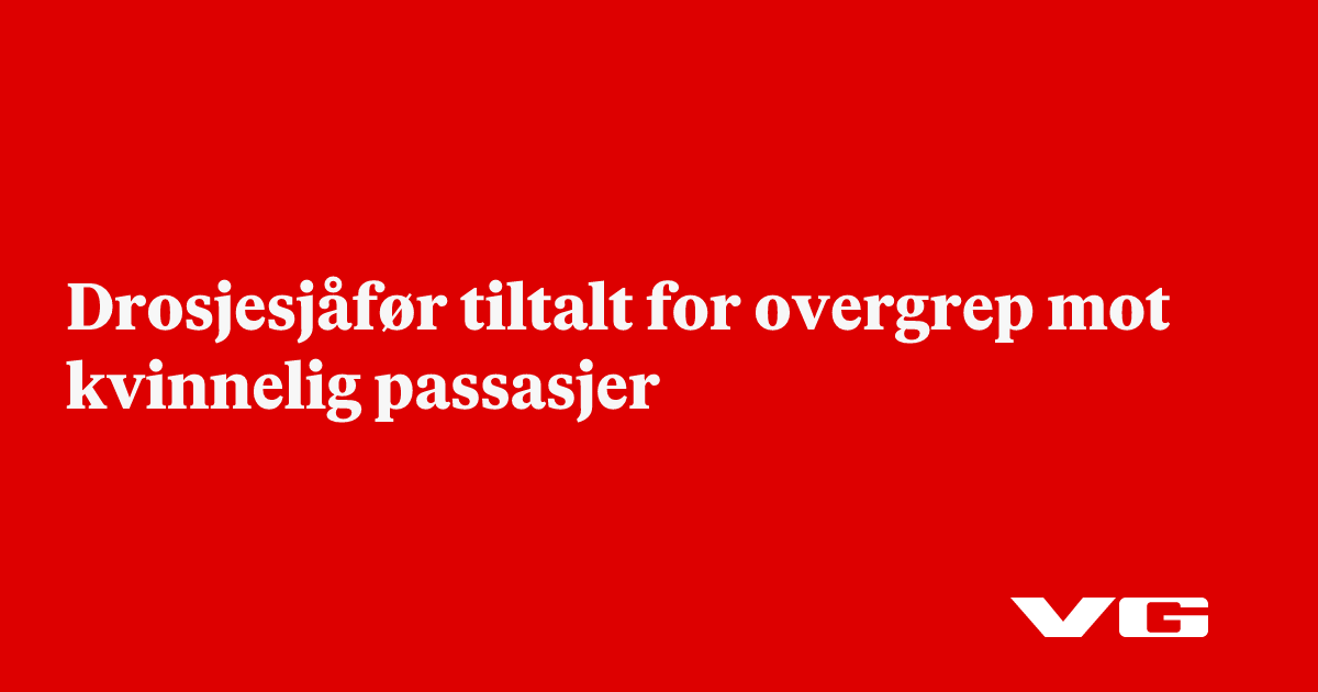 Drosjesjåfør tiltalt for overgrep mot kvinnelig passasjer