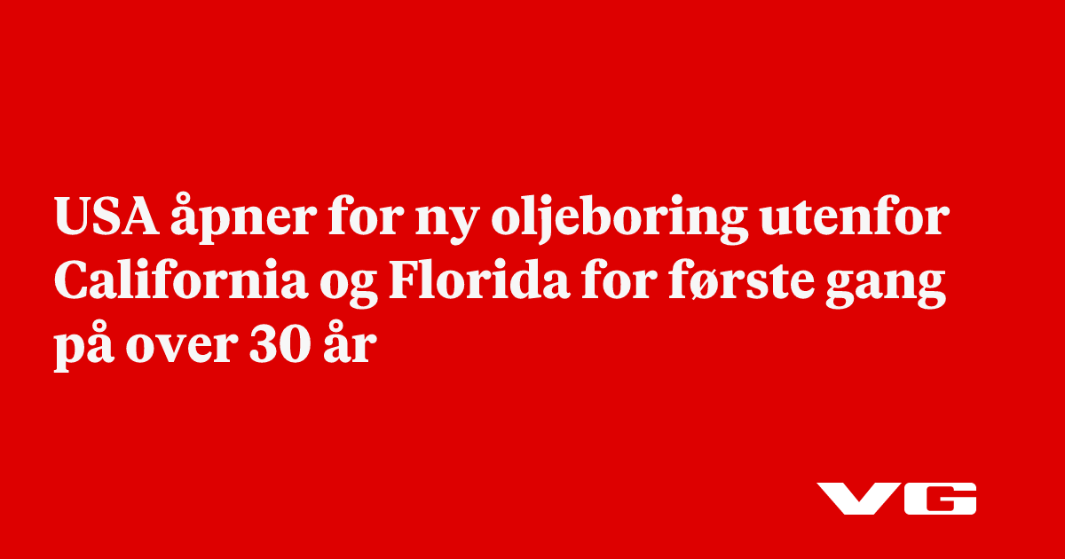 USA åpner for ny oljeboring utenfor California og Florida