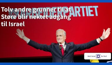 Tolv andre grunner til at Støre blir nektet adgang til Israel - Med Israel for fred (MIFF)