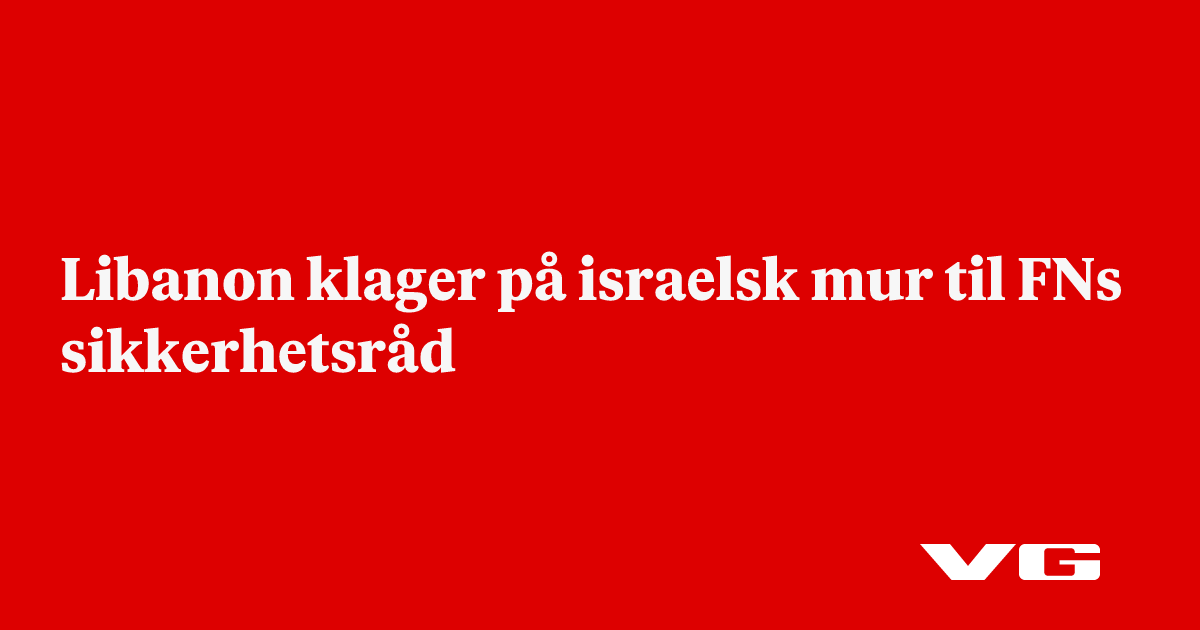Libanon klager på israelsk mur til FNs sikkerhetsråd