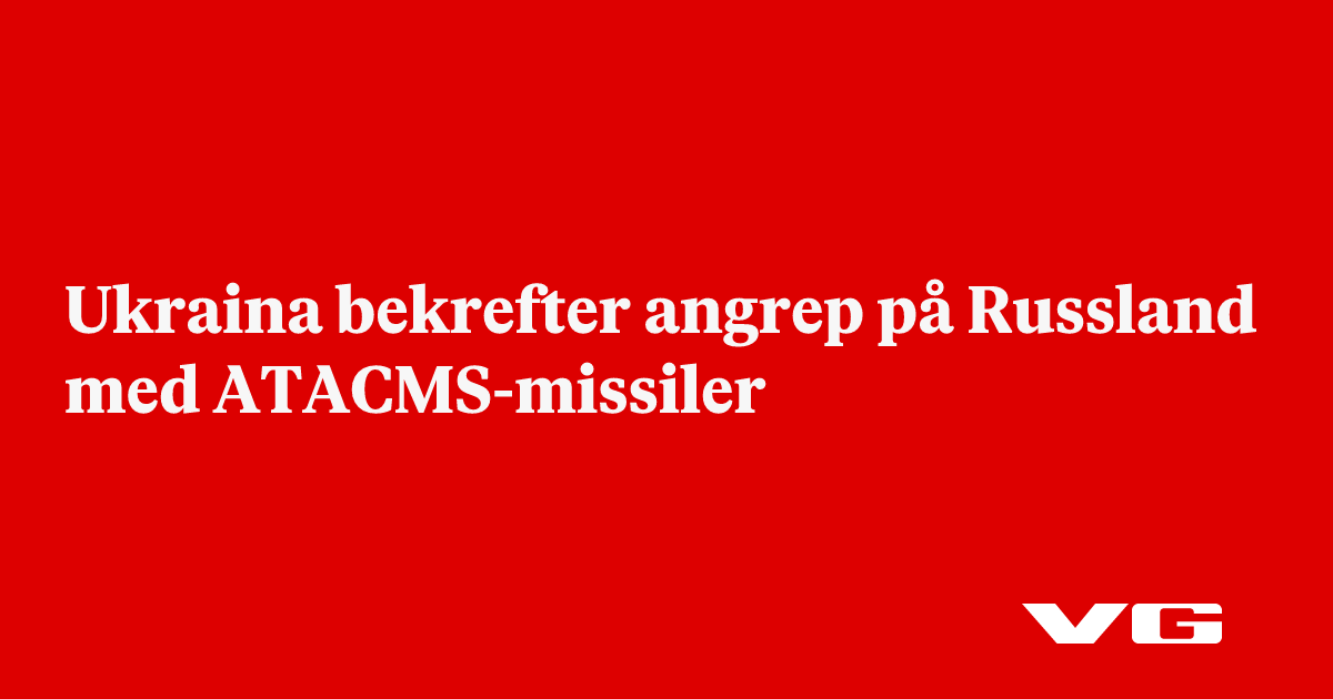 Ukraina bekrefter angrep på Russland med ATACMS-missiler