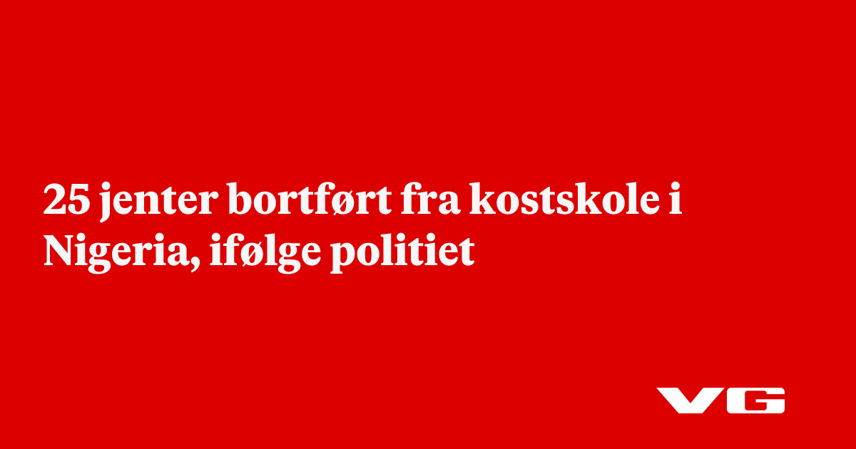 25 jenter bortført fra kostskole i Nigeria, ifølge politiet