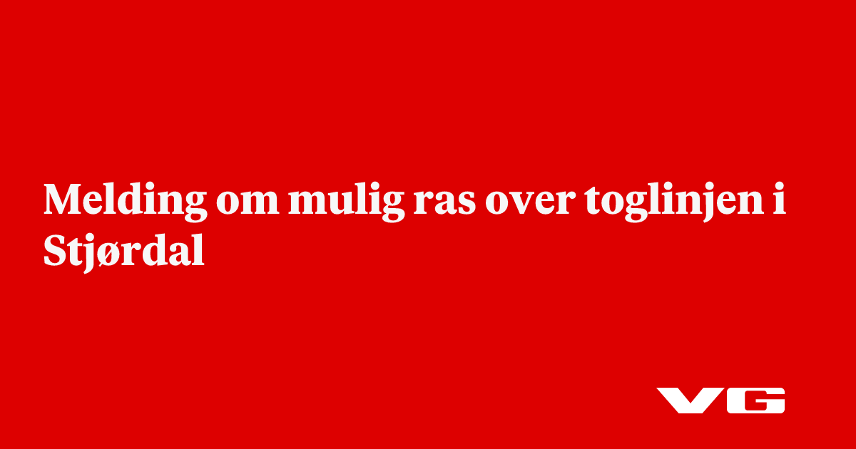 Melding om mulig ras over toglinjen i Stjørdal - VG