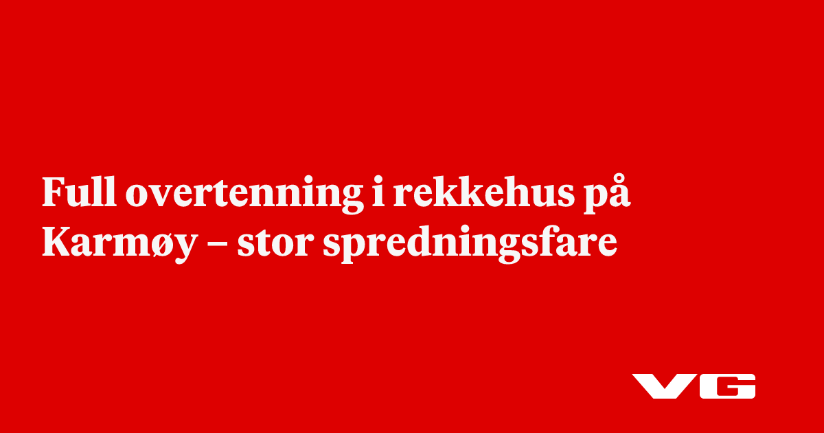 Full overtenning i rekkehus på Karmøy – stor spredningsfare