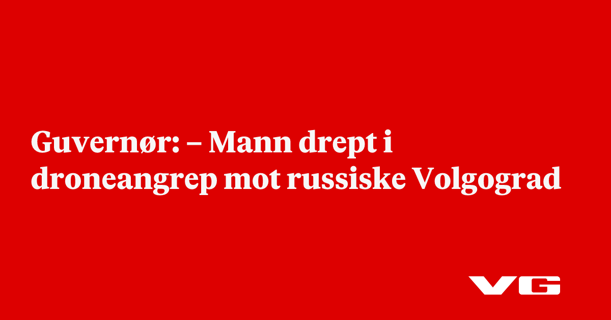 – Mann drept i droneangrep mot russiske Volgograd