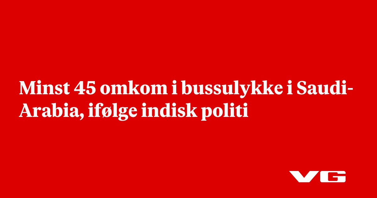 Minst 45 omkom i bussulykke i Saudi-Arabia, ifølge indisk politi