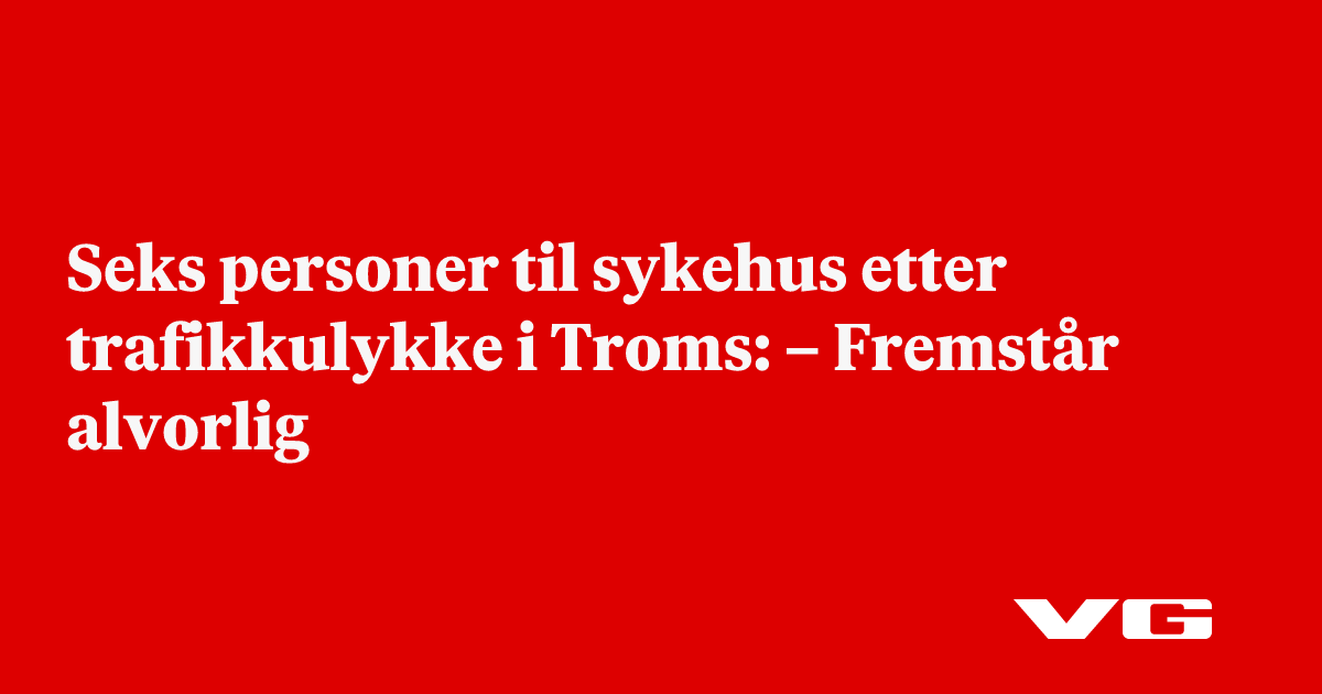 Seks personer til sykehus etter trafikkulykke i Troms: – Fremstår alvorlig