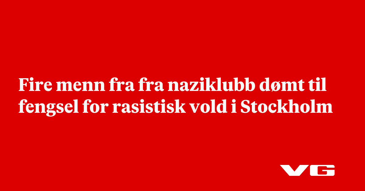 Fire menn fra fra naziklubb dømt til fengsel for rasistisk vold i Stockholm