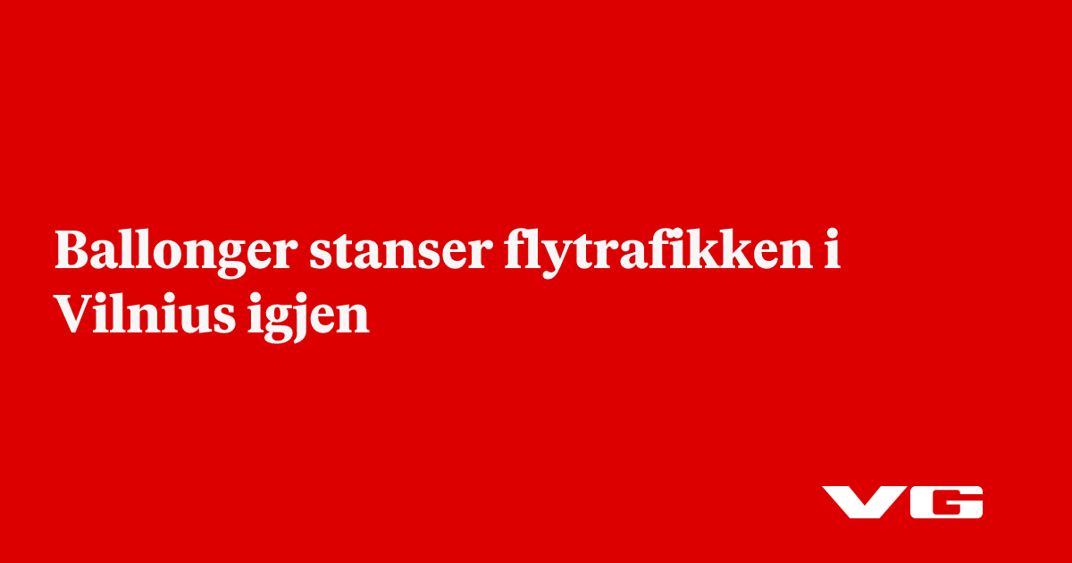 Ballonger stanser flytrafikken i Vilnius igjen