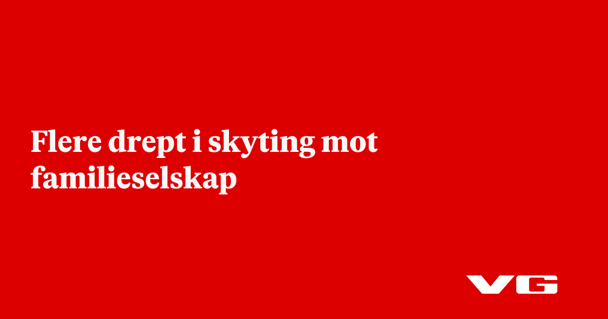 Flere drept i skyting mot familieselskap