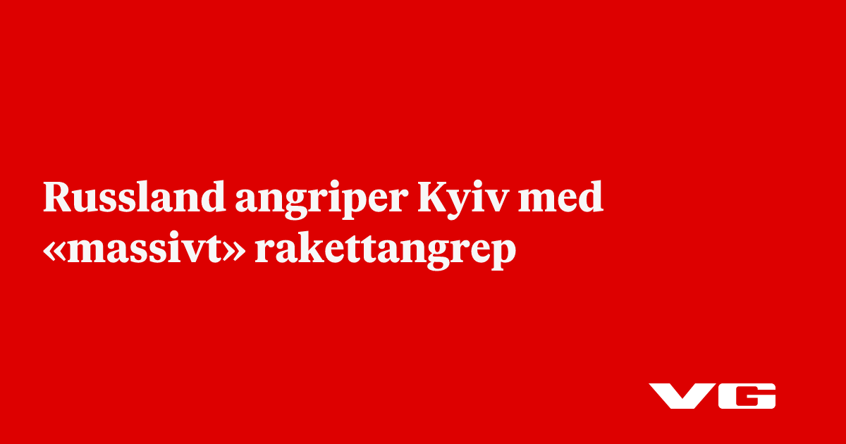 Russland angriper Kyiv med «massivt» rakettangrep