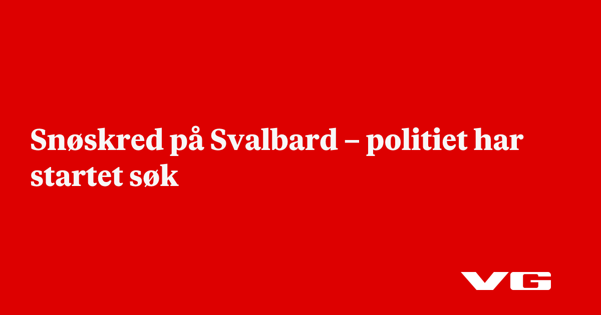 Snøskred på Svalbard – politiet har startet søk