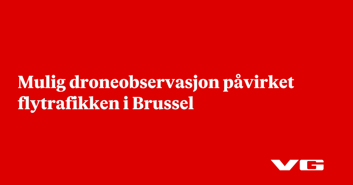 Mulig droneobservasjon påvirket flytrafikken i Brussel