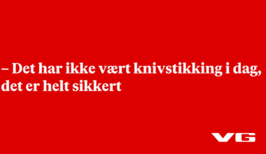 – Det har ikke vært knivstikking i dag, det er helt sikkert