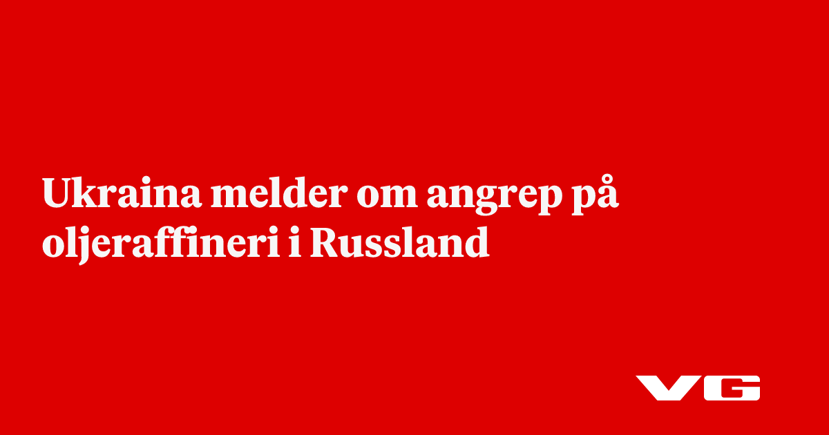 Ukraina melder om angrep på oljeraffineri i Russland
