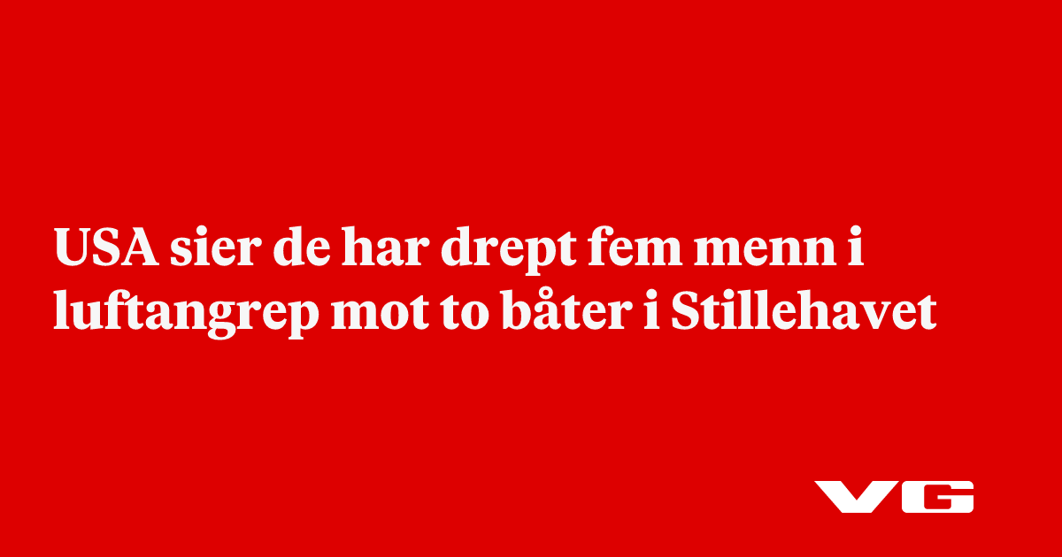 USA sier de har drept fem menn i luftangrep mot to båter i Stillehavet