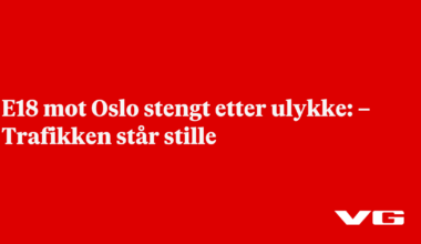 E18 mot Oslo stengt etter ulykke: – Trafikken står stille