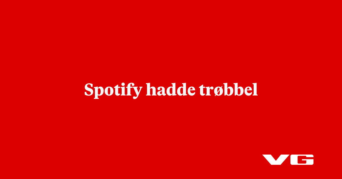 Spotify hadde trøbbel