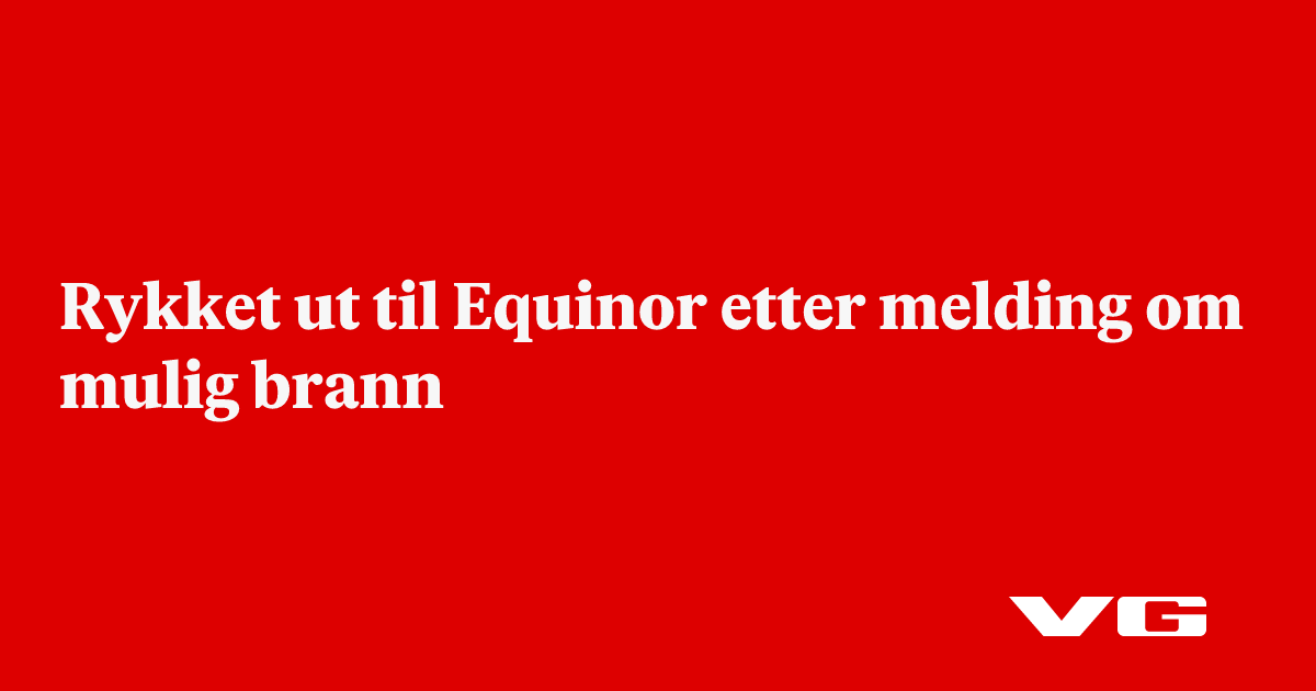 Rykket ut til Equinor etter melding om mulig brann