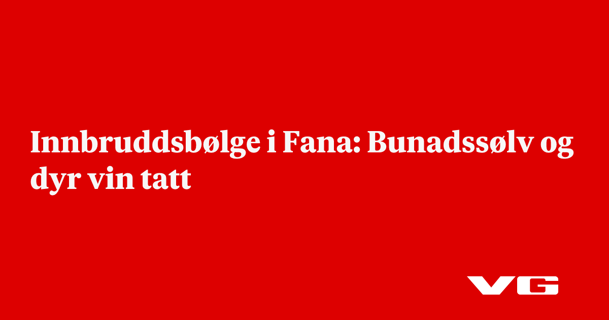 Innbruddsbølge i Fana, bunadssølv og dyr vin tatt