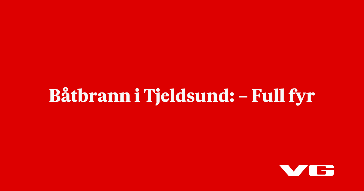 – Full fyr og spredningsfare