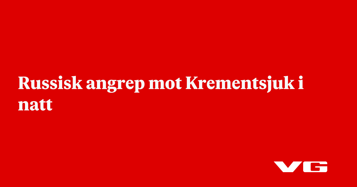 Russisk angrep mot Krementsjuk i natt