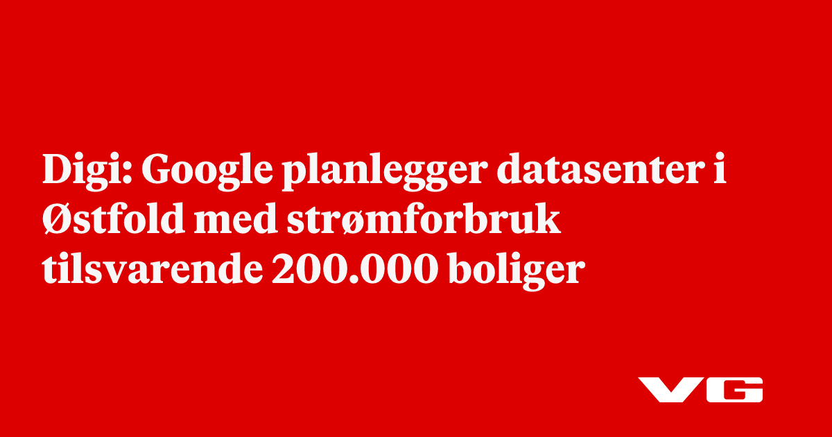 Google planlegger datasenter i Østfold med strømforbruk tilsvarende 200.000 boliger