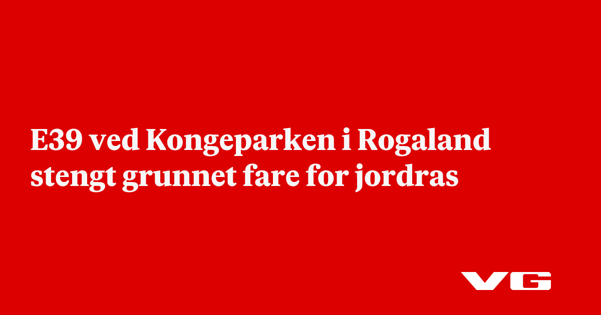 E39 ved Kongeparken i Rogaland stengt grunnet fare for jordras