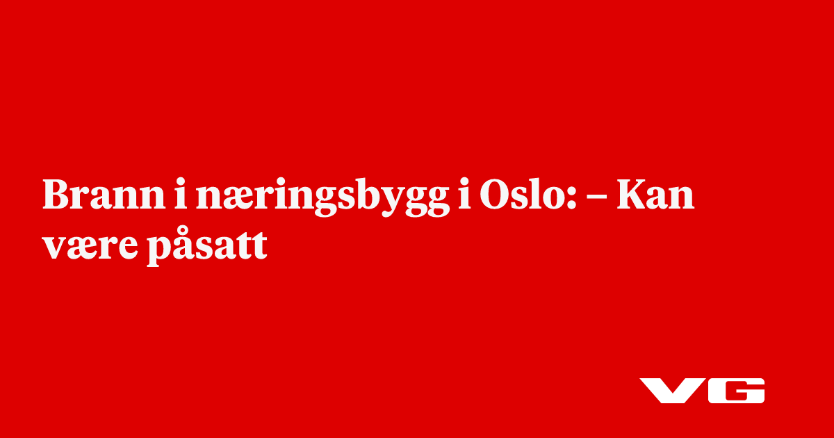 Brann i næringsbygg i Oslo: – Kan være påsatt