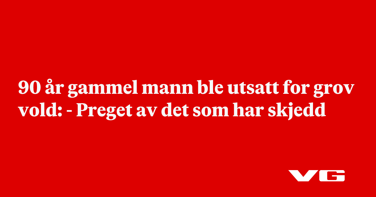 90 år gammel mann ble utsatt for grov vold: