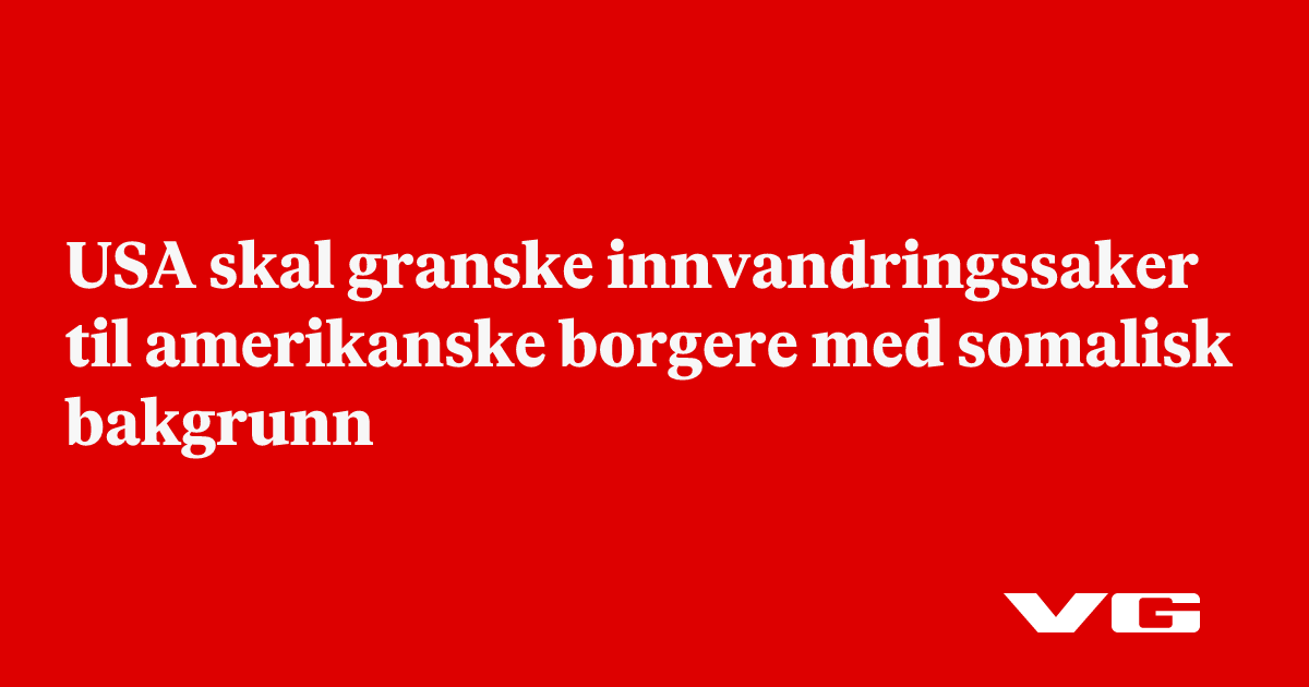 USA skal granske innvandringssaker til amerikanske borgere med somalisk bakgrunn