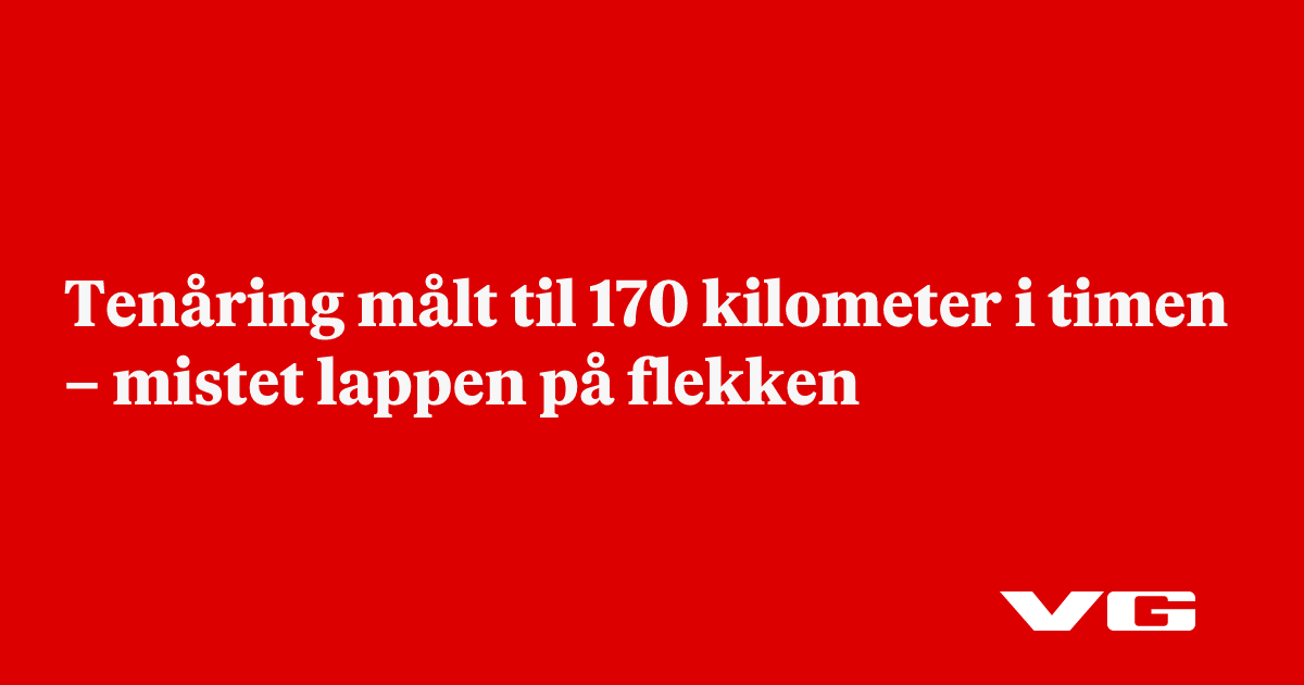 Tenåring målt til 170 kilometer i timen – mistet lappen på flekken